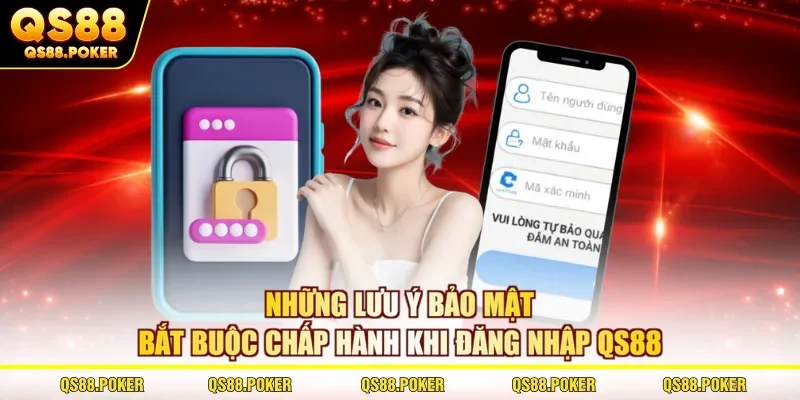 Những lưu ý bảo mật bắt buộc chấp hành khi đăng nhập QS88 