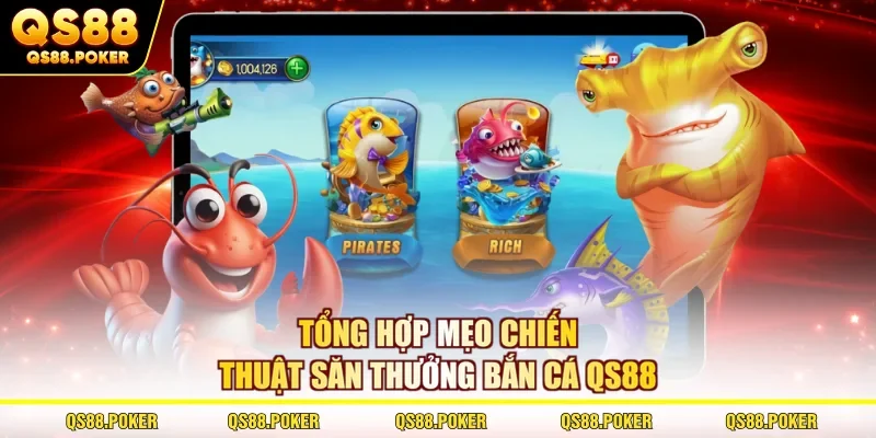 Tổng hợp mẹo chiến thuật săn thưởng bắn cá QS88 
